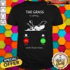 Nice The Grass Is Calling And I Must Mow Shirt