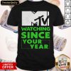 Premium Mtv Personalized Watching Since Your Year Shirt
