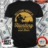 All I Care About Is Hunting And Like Maybe 3 People And Beer Shirt