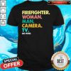 Firefighter Woman Man Camera Tv Go Vote Shirt