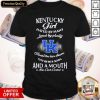 Kentucky Girl Hated By Many Loved By Plenty Heart On Her Sleeve Fire In Her Soul And A Mouth She Can’t Control Shirt