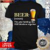 Beer The Glue Holding This 2020 Sshitshow Together Shirt