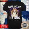 Shih Tzu Quarantine With My Dog Shirt