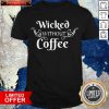 Wicked Without Coffee Halloween Shirt