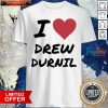 Awesome I Love Drew Durnil Shirt