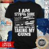 I Am 1776 % Sure No One Will Be Taking My Guns Shirt- Design By Pocatees.com