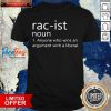 Rac-ist Noun Anyone Who Wins An Argument With A Liberal Shirt- Design By Pocatees.com