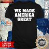 We Made America Great Shirt- Design By Pocatees.com