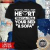 First I’ll Steal Your Heart Then I’ll Steal Your Bed And Sofa Shirt- Design By Pocatees.com