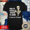 Skeleton How To Avoid Stress At Work I Don’t Go To Work Shirt