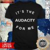 It’s The Audacity For Me Shirt- Design By Romancetees.com