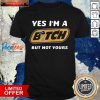 Yes I’m A Bitch But Not Yours Shirt