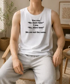 Awesome You Say No More Beer I Say No More Beer We Are Not The Same Tank Top