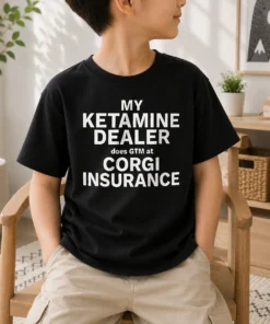 Top My Ketamine Dealer Does GTM At Corgi Insurance Kids T-Shirt