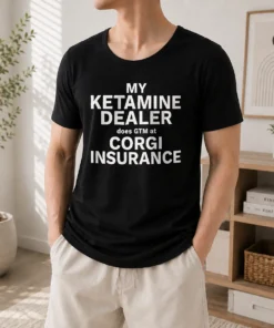 Top My Ketamine Dealer Does GTM At Corgi Insurance